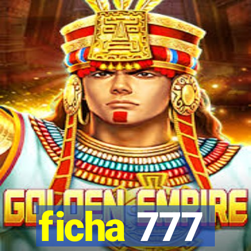 ficha 777